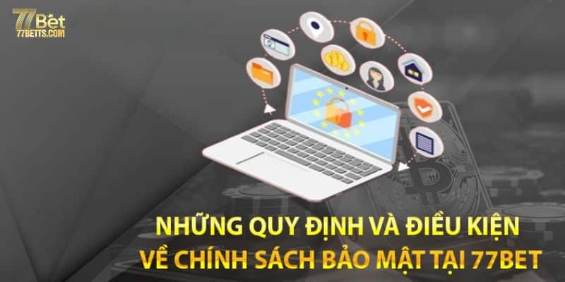 Các điều khoản đáng chú ý trong chính sách bảo mật 77bet