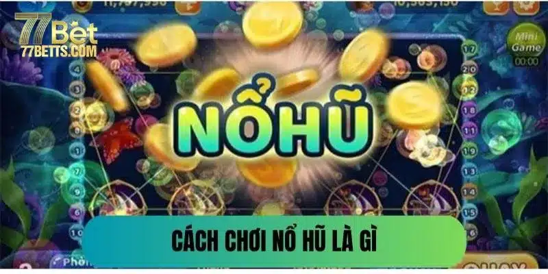 Cách chơi nổ hũ cơ bản