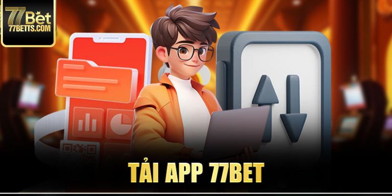 Tải app 77bet về mobile để khám phá tiện ích