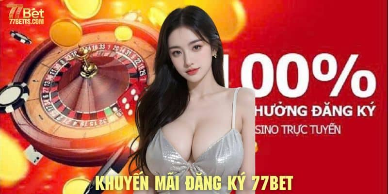 Khuyến mãi đăng ký 77bet